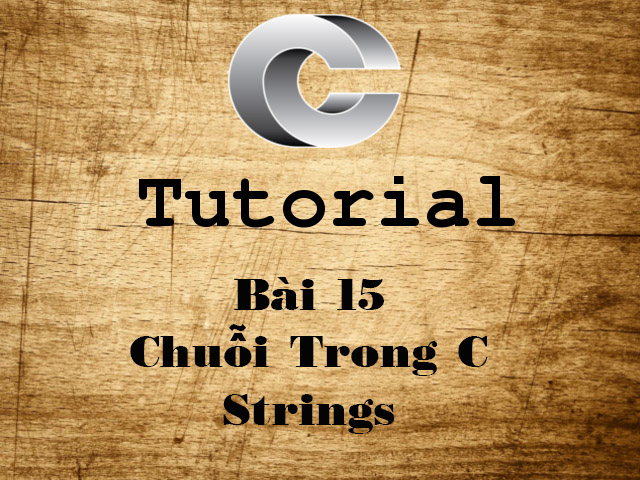 C Tutorial Part 15 - Chuỗi Trong C ( Strings )