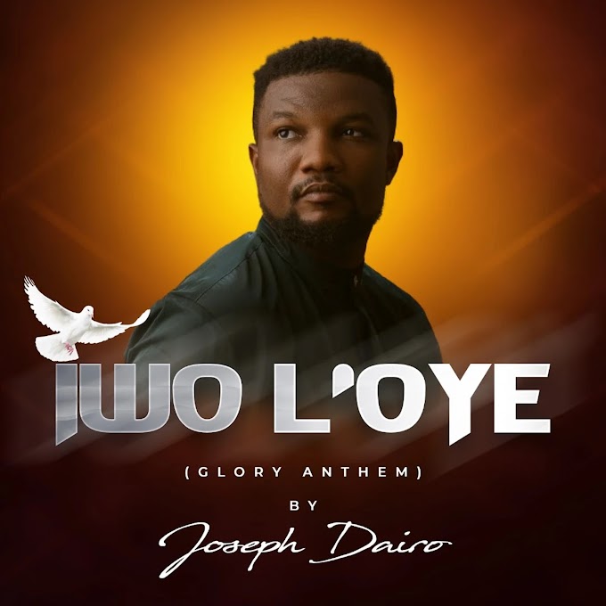 Joseph Dairo - Iwo L'oye (Glory Anthem)