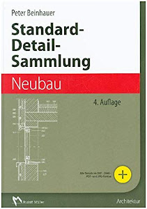 Standard-Detail-Sammlung Neubau: Aktuelle Konstruktionsdetails für Bauvorhaben