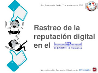 http://es.slideshare.net/nievesglez/identidad-y-reputacion-digital-en-el-parlamento-de-andalucia