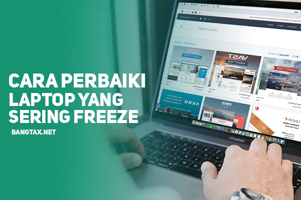 Cara Memperbaiki Laptop Yang Sering Freeze