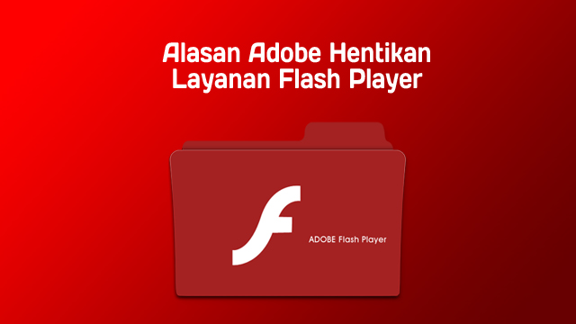 Alasan Adobe Hentikan Layanan Flash Player