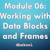 Module 06: Working with Data Blocks and Frames