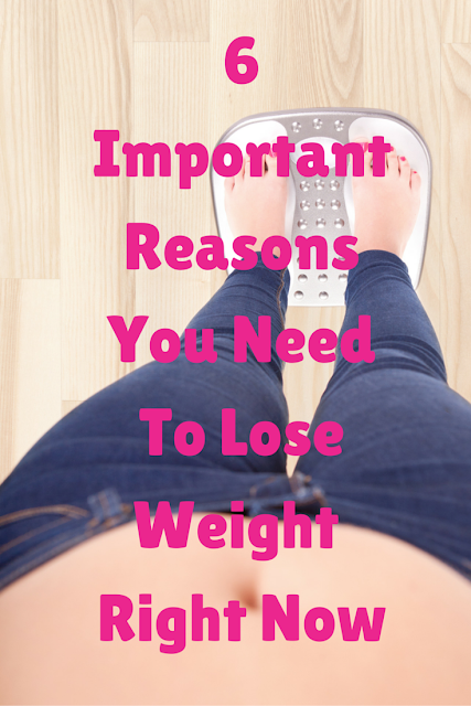 6 Important Reasons You Need to Lose Weight Right Now