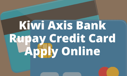 Kiwi Axis Bank Rupay Credit Card Apply Online