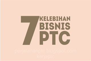 7 kelebihan bisnis ptc