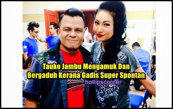 Bila Tauke Jambu mengamuk gara-gara gadis SuperSpontan 