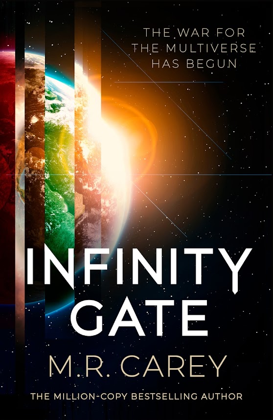 Cover for Book Infinity Gate by MR Carey. A planet against a background of space and stars. The planet is made up of slices as though a patchwork assembled from different skies, different seas, different land. Across the dark background, the words "The war for the multiverse has begun".