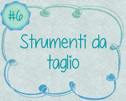 Scrap-Guida #6 - Strumenti da taglio