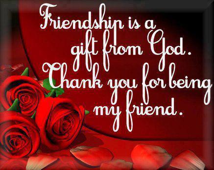Friendship is a gift from god. Thank you for being my friend.