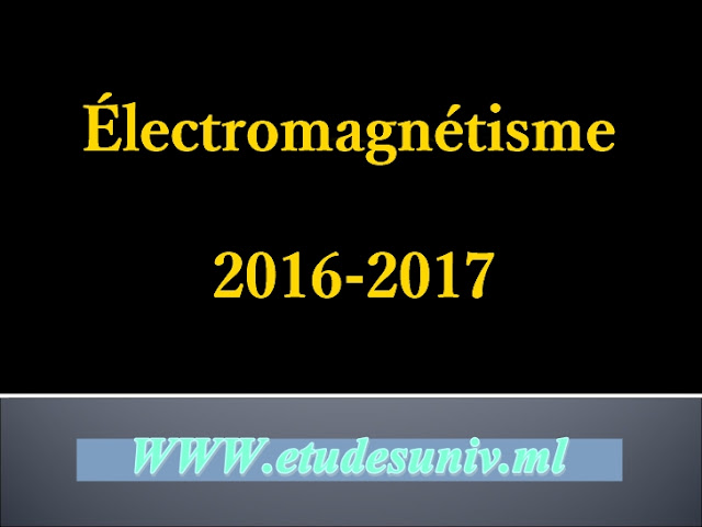 Électromagnétisme : Cour + Exercices corrigés + Examens Corrigés