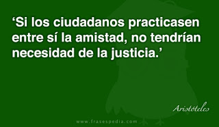 Frases De Amistad: Si Los Ciudadanos Practicasen Entre Sí La Amistad