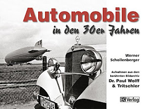 Automobile in den 30er Jahren: Aufnahmen aus dem berühmten Bildarchiv Dr. Paul Wolff & Tritschler