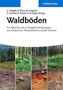 Waldböden: Ein Bildatlas der wichtigsten Bodentypen aus Österreich, Deutschland und der Schweiz