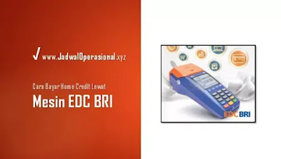Cara bayar Home Credit via mesin EDC BRI