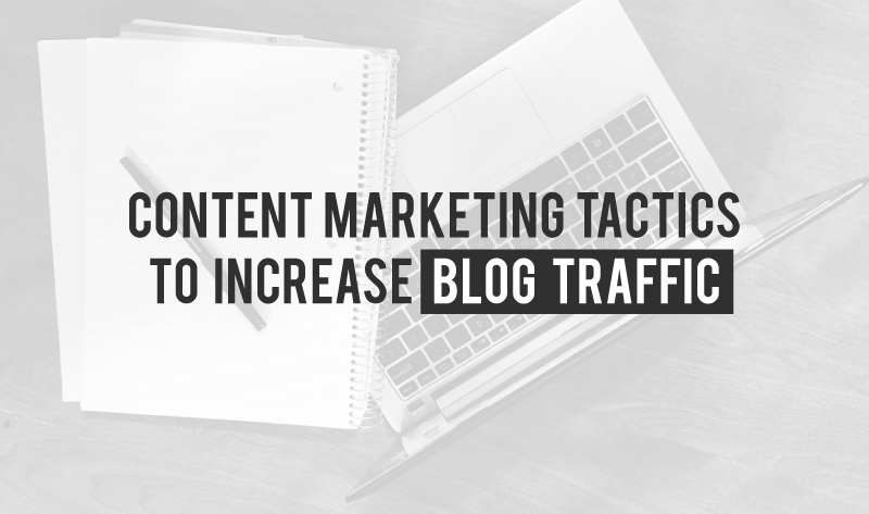 5 Content Marketing Tactics to Increase Blog Traffic