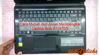 Cara Mudah dan Aman Membongkar Laptop Acer E1-470G