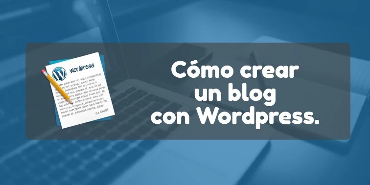 Cómo crear un blog con Wordpress.