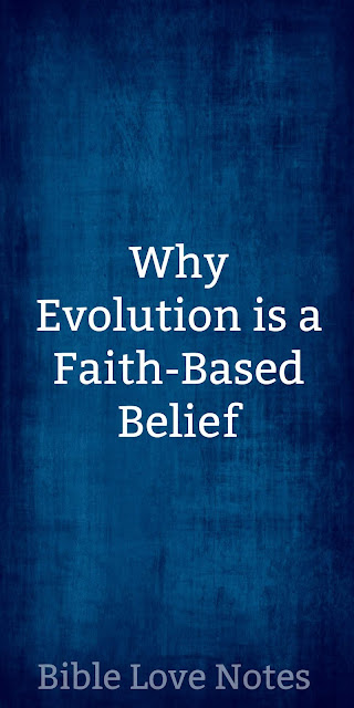 No matter what evolutionists claim, they need a great deal of faith to believe. #BibleLoveNotes #Bible #Devotions #Creation