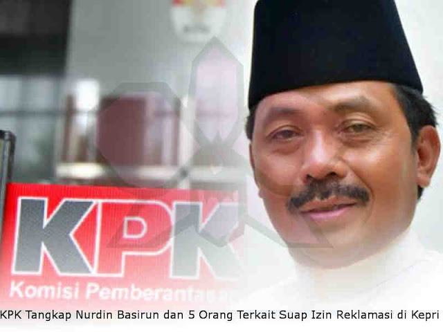 KPK Tangkap Nurdin Basirun dan 5 Orang Terkait Suap Izin Reklamasi di Kepri