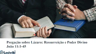 Pregação sobre Lázaro: Ressurreição e Poder Divino João 11:1-45