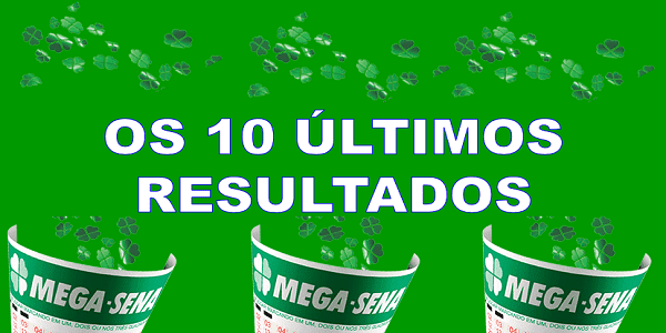 Os 10 últimos resultados da mega sena