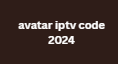 avatar iptv code 2024