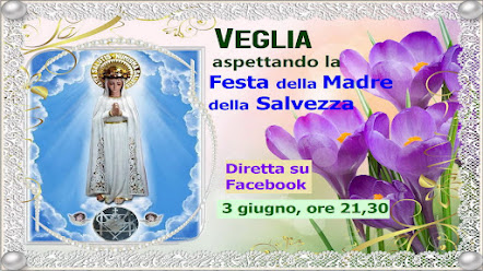 █ •❤• Veglia aspettando la Festa della Madre della Salvezza, 3 giugno 21,30. Programma.
