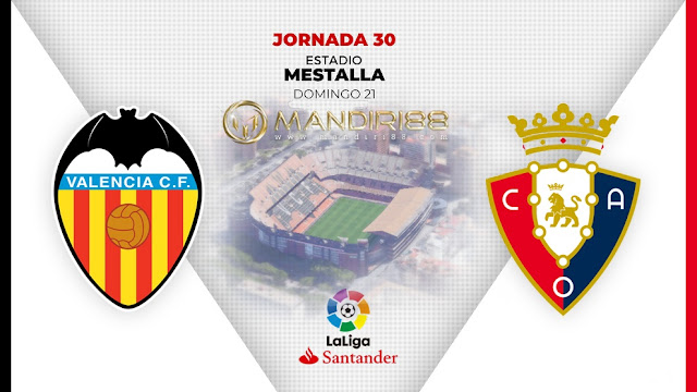 Prediksi Valencia Vs Osasuna, Senin 22 Juni 2020 Pukul 00.30 WIB