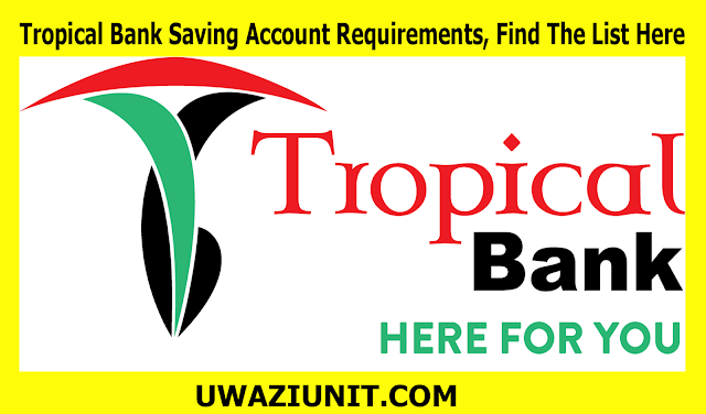 Tropical Bank Saving Account Requirements, Find The List Here