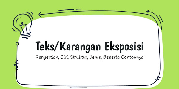 Pengertian, Ciri, Struktur dan Jenis, Beserta Contoh Karangan Eksposisi