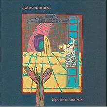 Aztec Camera - High Land, Hard Rain