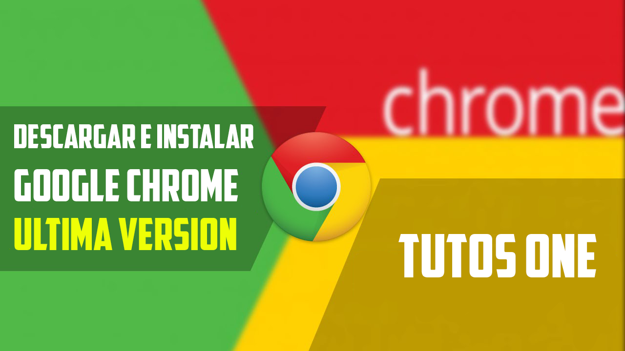 Descargar e Instalar Google Chrome (Ultima Version) (Sin 