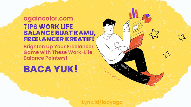 Tips Work Life Balance Buat Kamu, Freelancer Kreatif!