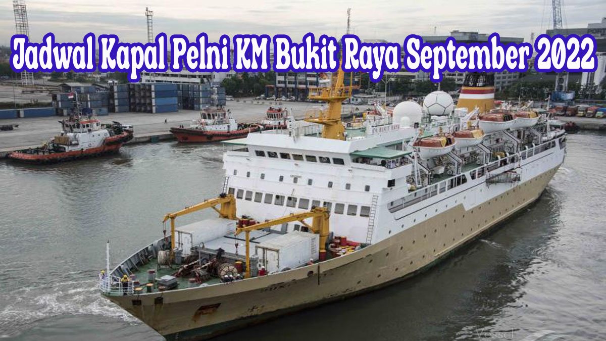 Jadwal Kapal Pelni KM Bukit Raya September 2022