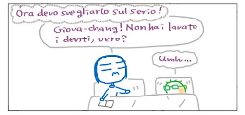 Ora devo svegliarlo sul serio! Giova-chang! Non hai lavato i denti, dero? Umh…