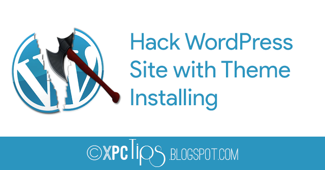 How to Hack WordPress Site with Theme Installing?