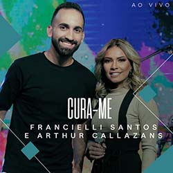 Baixar Música Gospel Cura-me (Ao Vivo)  - Francielli Santos, Arthur Callazans Mp3