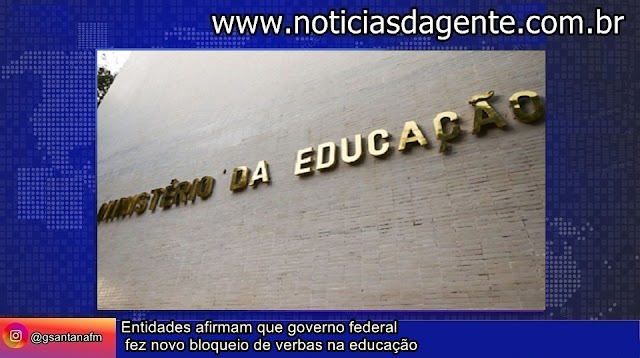 Entidades afirmam que governo federal fez novo bloqueio de verbas na educação