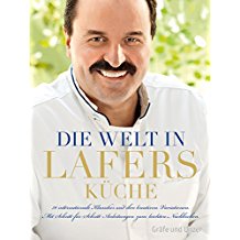 Die Welt in Lafers Küche: 70 internationale Klassiker und ihre kreativen Variationen. Mit Schritt-für-Schritt-Anleitungen zum leichten Nachkochen.