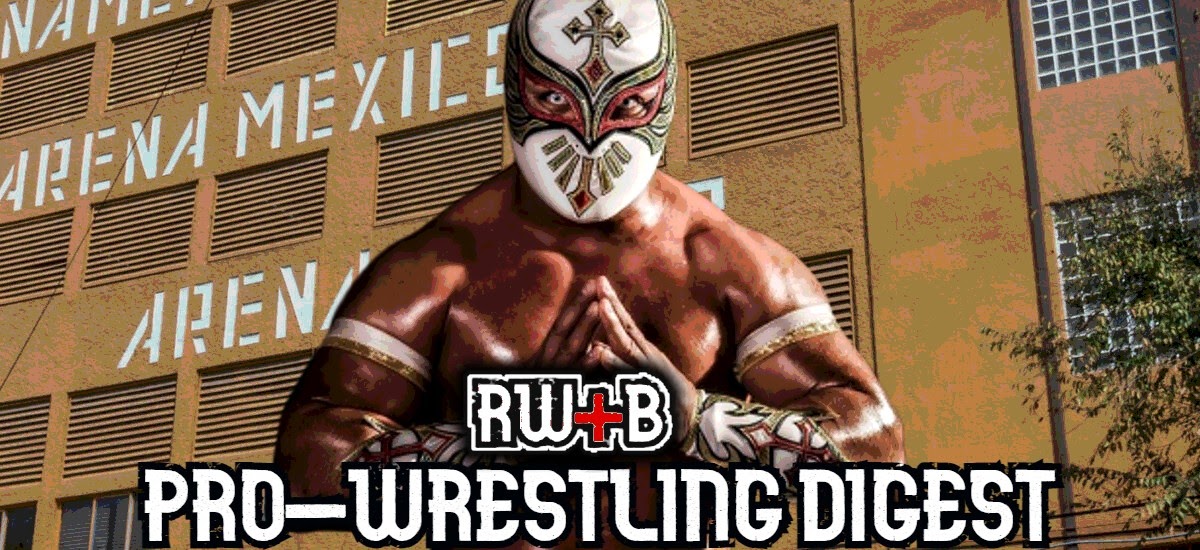 Red's Pro-Wrestling Digest #91: Weekly TV Roundup, catching up on CMLL, AAA Worldwide, and Impact on AXS