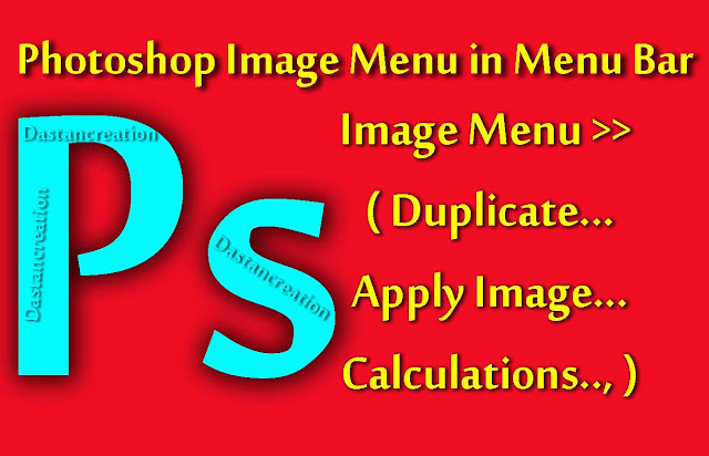 How to Use, Duplicate, Apply Image, Calculations का इस्तेमाल कैसे करे ? Adobe Photoshop 7.0 Hindi Menu Notes एडोब फोटोशॉप मेनू नोट्स How to use File Menu, How to Use Edit Menu, How to use Image Menu, How to use Layer Menu, How to use Select Menu, How to use Filter Menu, How to Use View Menu in Hindi....