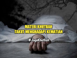 MATERI KHUTBAH DUA SEBAB KITA TAKUT MENGHADAPI KEMATIAN