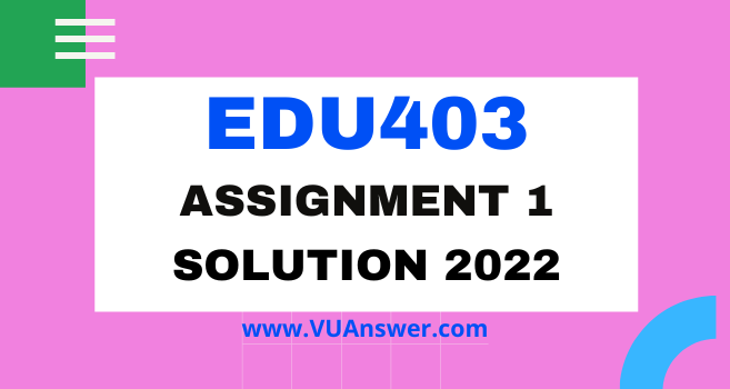 EDU403 Assignment 1 Solution Spring 2022