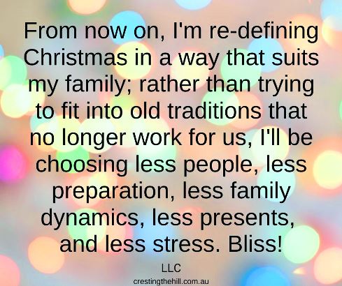 From now on, I'm re-defining Christmas in a way that suits my family; rather than trying to fit into old traditions that no longer work for us. LLC