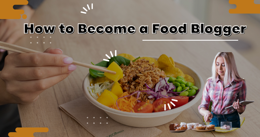 How to Become a Food Blogger and get paid in 2022