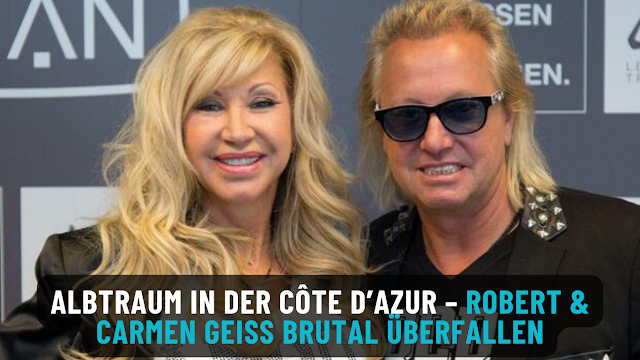 Albtraum in der Côte d’Azur – Robert & Carmen Geiss brutal überfallen