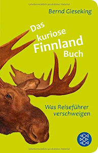 Das kuriose Finnland-Buch: Was Reiseführer verschweigen (Fischer Taschenbibliothek)