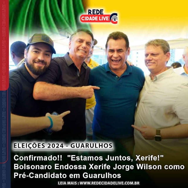 Confirmado!!  "Estamos Juntos, Xerife!" Bolsonaro Endossa Xerife Jorge Wilson como Pré-Candidato em Guarulhos