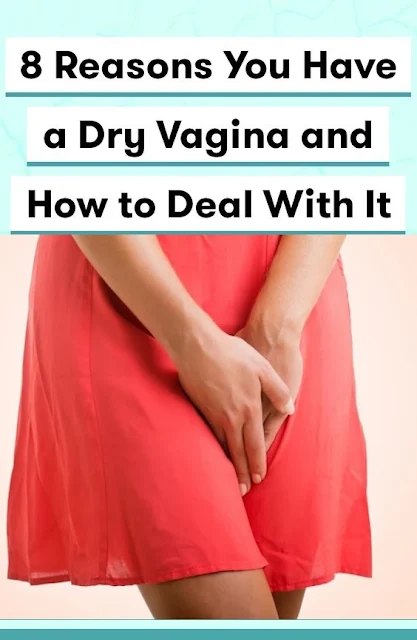 8 Reasons You Have a Dry Vagina and How to Deal With It